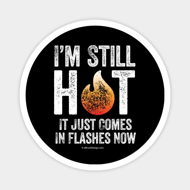 Menopause (I’m Still Hot) Magnet by eBrushDesign